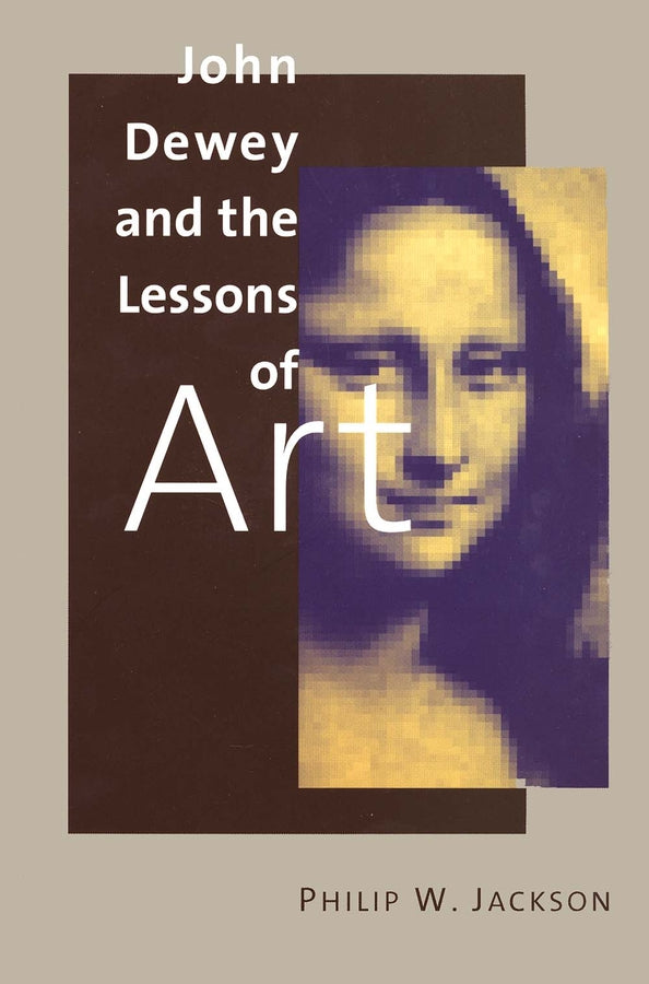 John Dewey and the Lessons of Art cover