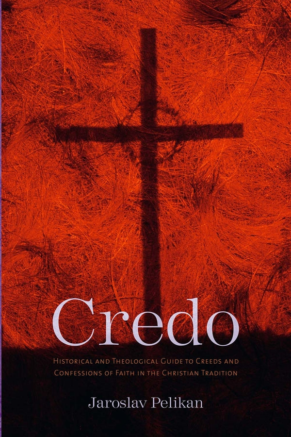 Credo: Historical and Theological Guide to Creeds and Confessions of Faith in the Christian Tradition cover
