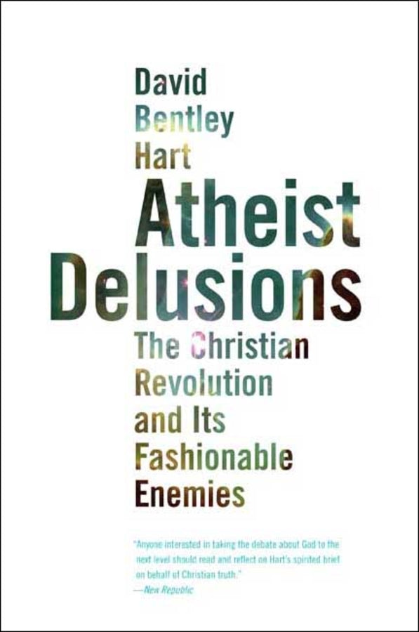 Atheist Delusions: The Christian Revolution and Its Fashionable Enemies cover