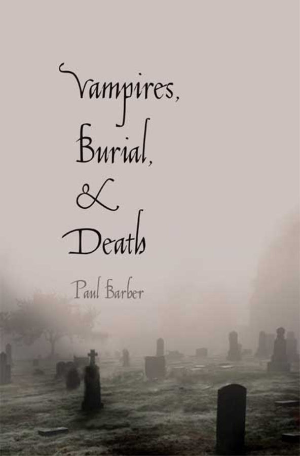 Vampires, Burial, and Death: Folklore and Reality; With a New Preface cover