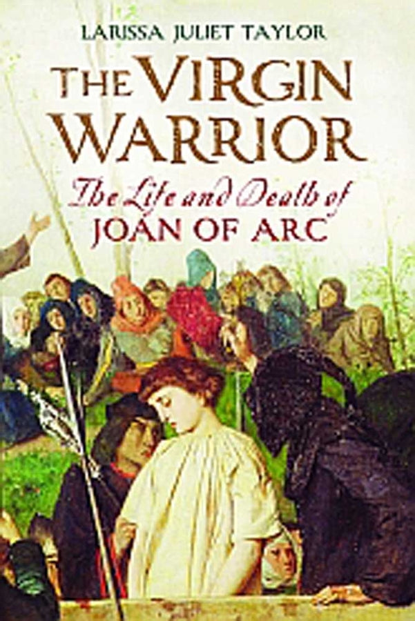 The Virgin Warrior: The Life and Death of Joan of Arc cover