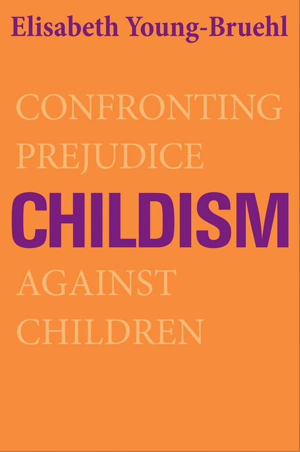 Childism: Confronting Prejudice Against Children cover