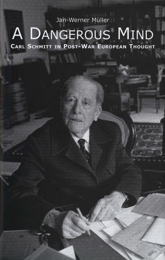 A Dangerous Mind: Carl Schmitt in Post-War European Thought cover