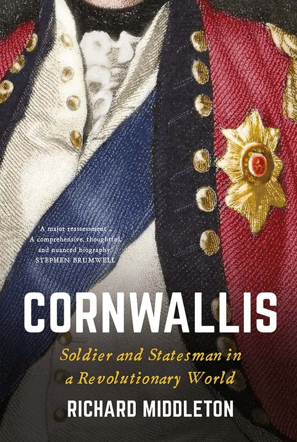 Cornwallis: Soldier and Statesman in a Revolutionary World cover