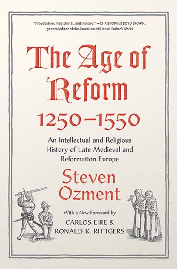 The Age of Reform, 1250-1550: An Intellectual and Religious History of Late Medieval and Reformation Europe cover
