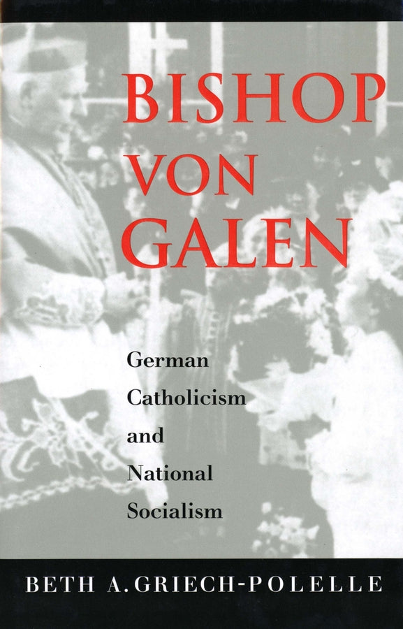 Bishop von Galen: German Catholicism and National Socialism cover