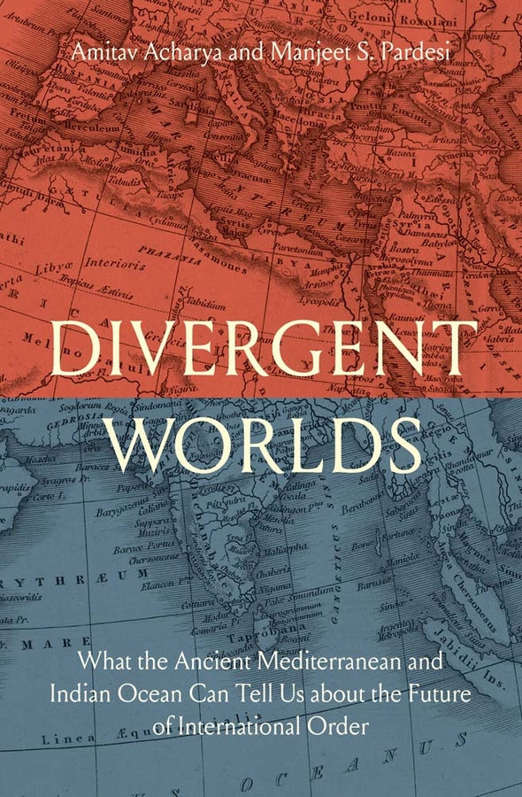 Divergent Worlds: What the Ancient Mediterranean and Indian Ocean Can Tell Us About the Future of International Order cover