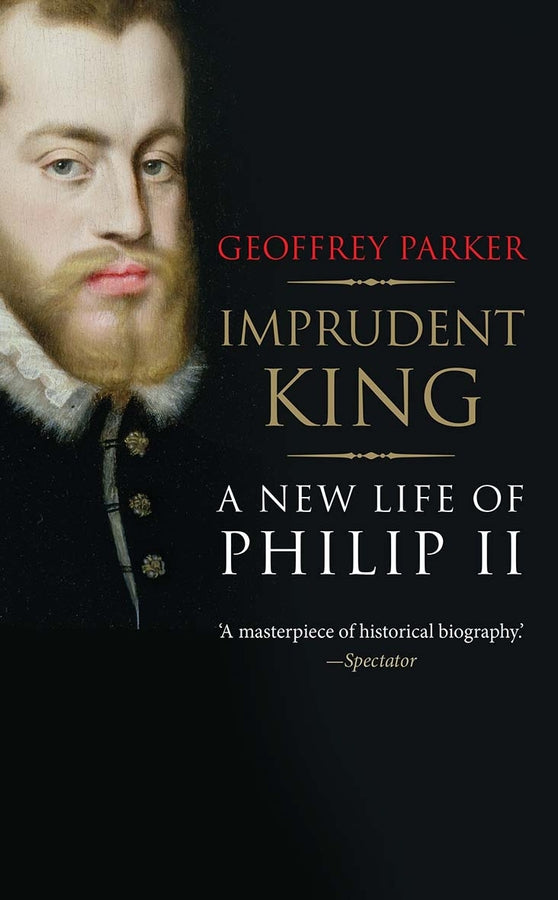Imprudent King: A New Life of Philip II cover