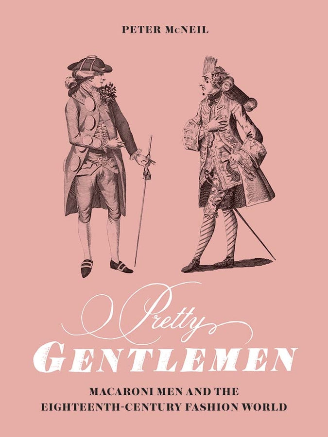 Pretty Gentlemen: Macaroni Men and the Eighteenth-Century Fashion World cover