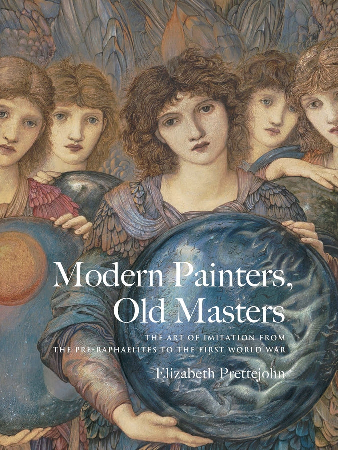 Modern Painters, Old Masters: The Art of Imitation from the Pre-Raphaelites to the First World War cover