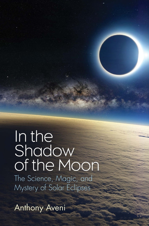 In the Shadow of the Moon: The Science, Magic, and Mystery of Solar Eclipses cover