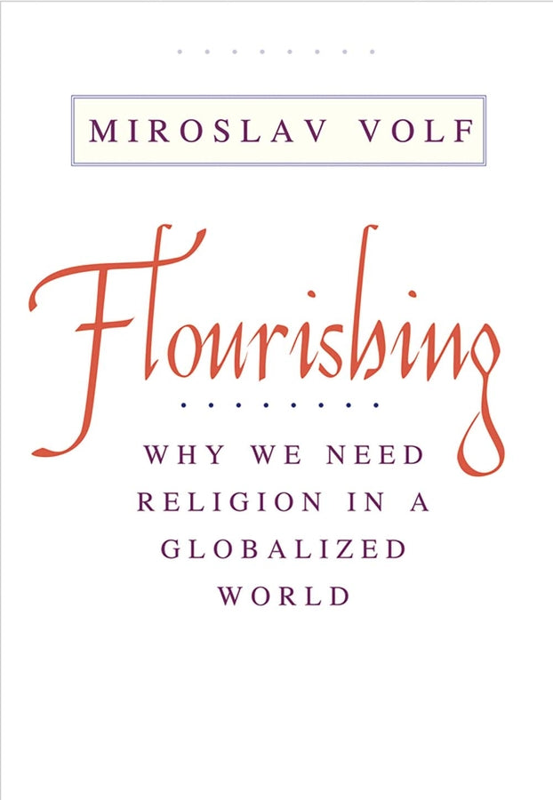 Flourishing: Why We Need Religion in a Globalized World cover