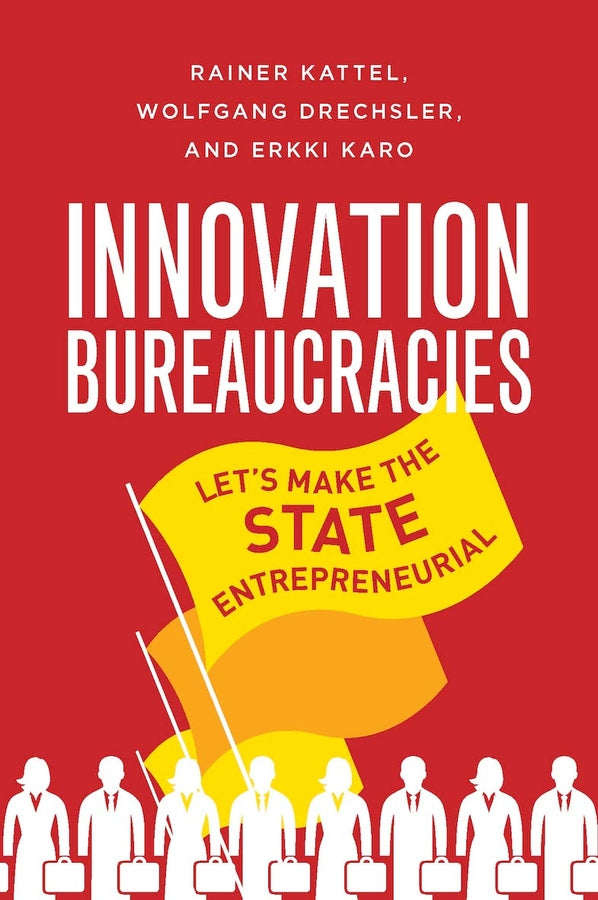 Innovation Bureaucracies: Let's Make the State Entrepreneurial cover
