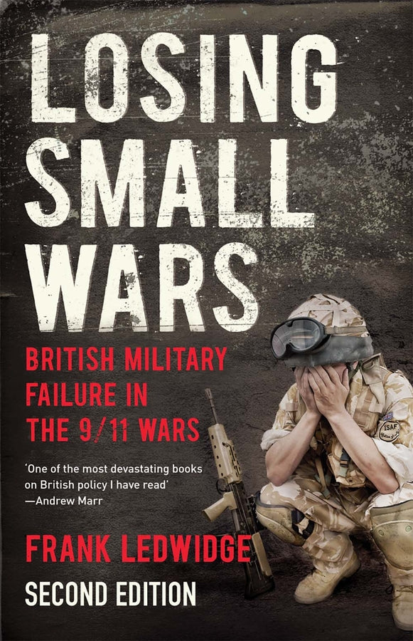 Losing Small Wars: British Military Failure in the 9/11 Wars cover