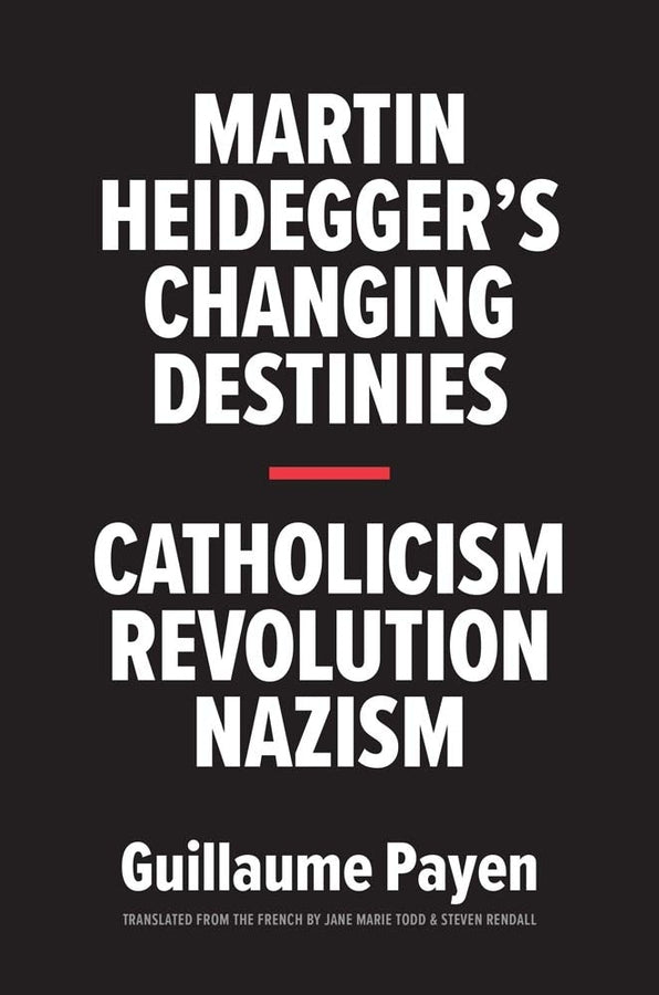 Martin Heidegger's Changing Destinies: Catholicism, Revolution, Nazism cover