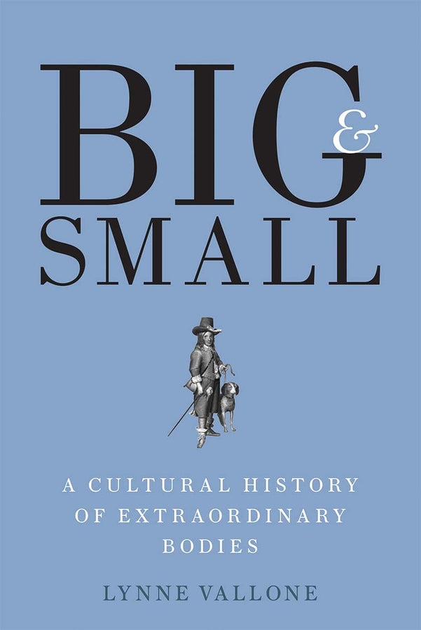 Big and Small: A Cultural History of Extraordinary Bodies cover
