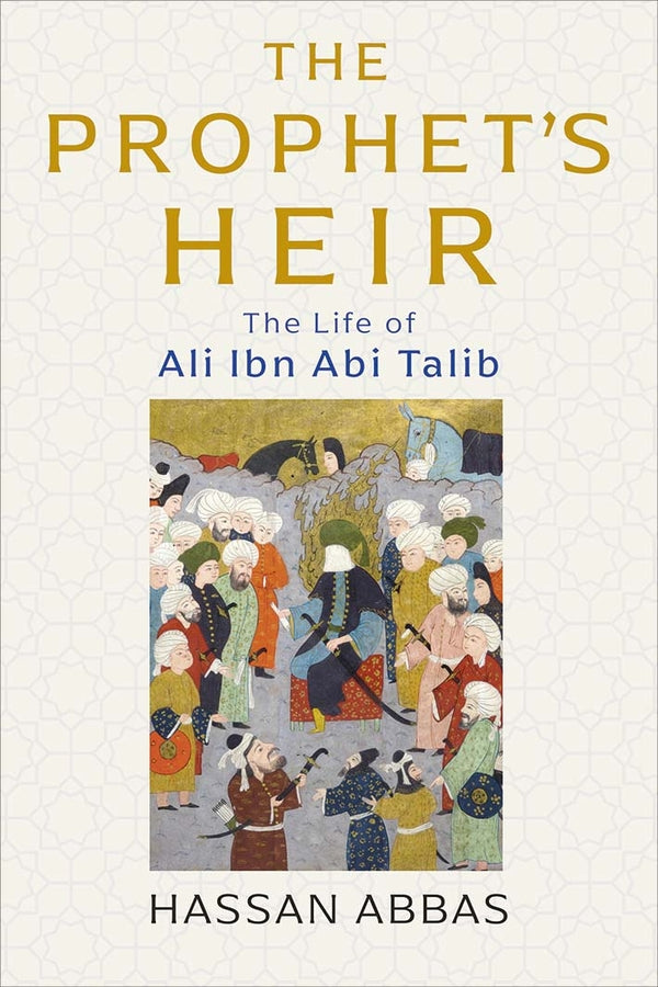 The Prophet's Heir: The Life of Ali Ibn Abi Talib cover