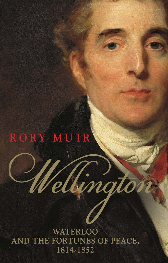 Wellington: Waterloo and the Fortunes of Peace 1814-1852 cover