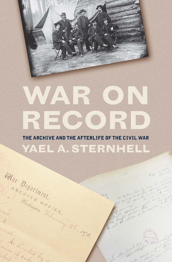 War on Record: The Archive and the Afterlife of the Civil War cover