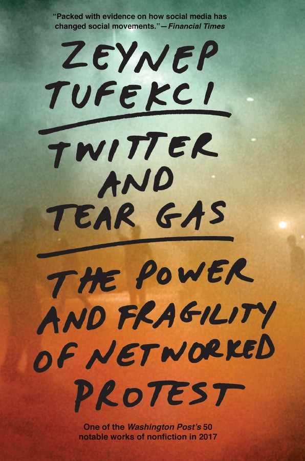Twitter and Tear Gas: The Power and Fragility of Networked Protest cover