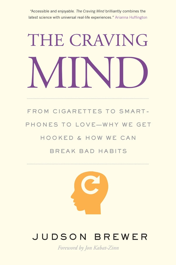 The Craving Mind: From Cigarettes to Smartphones to Love - Why We Get Hooked and How We Can Break Bad Habits cover