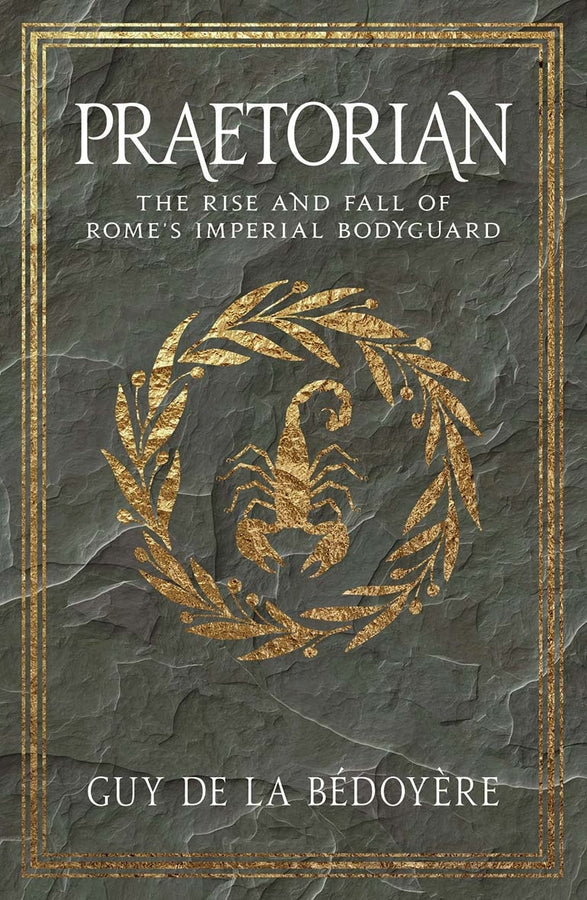 Praetorian: The Rise and Fall of Rome's Imperial Bodyguard cover