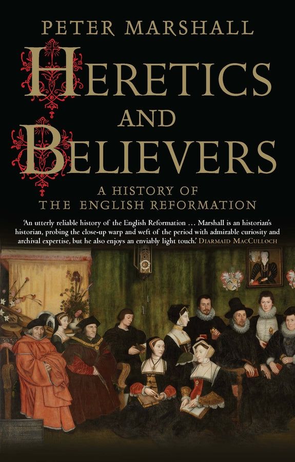 Heretics and Believers: A History of the English Reformation cover
