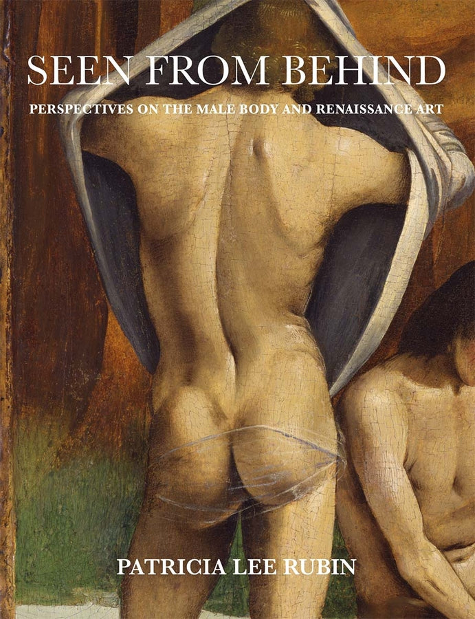 Seen from Behind: Perspectives on the Male Body and Renaissance Art cover