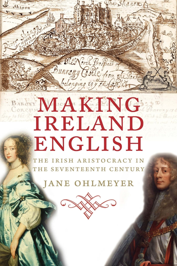Making Ireland English: The Irish Aristocracy in the Seventeenth Century cover