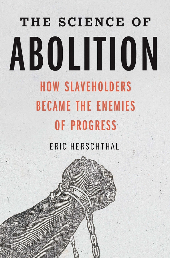 The Science of Abolition: How Slaveholders Became the Enemies of Progress cover