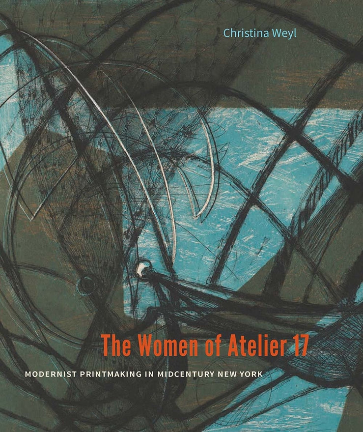 The Women of Atelier 17: Modernist Printmaking in Midcentury New York cover