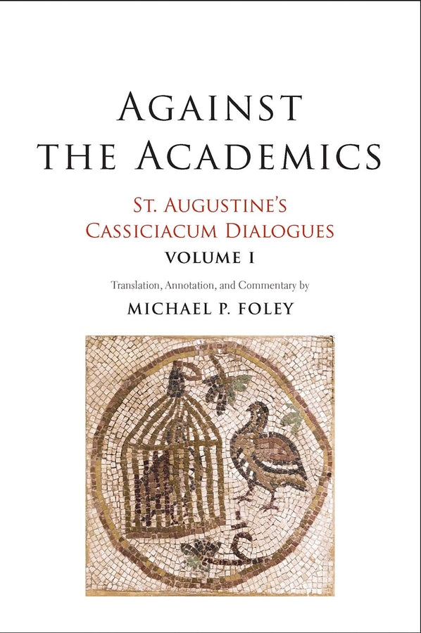 Against the Academics: St. Augustine's Cassiciacum Dialogues, Volume 1 cover