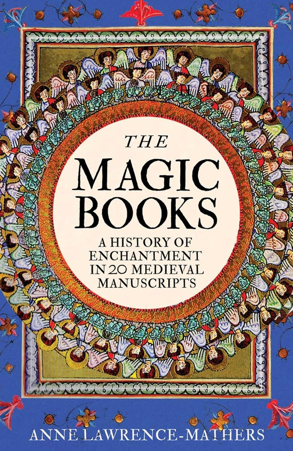 The Magic Books: A Medieval History of Enchantment in 20 Extraordinary Manuscripts cover