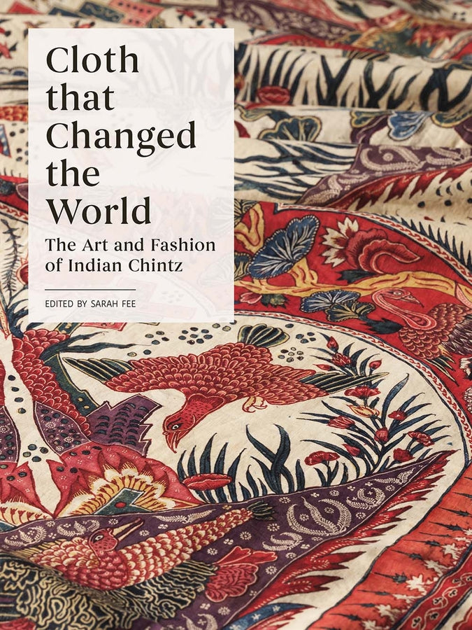 Cloth that Changed the World: The Art and Fashion of Indian Chintz cover