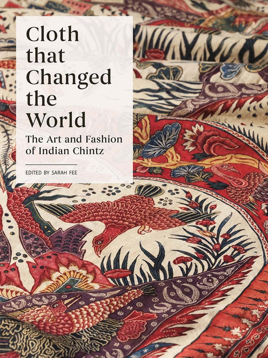 Cloth that Changed the World: The Art and Fashion of Indian Chintz cover