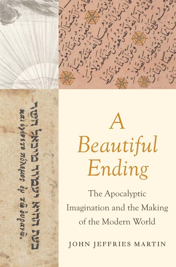 A Beautiful Ending: The Apocalyptic Imagination and the Making of the Modern World cover