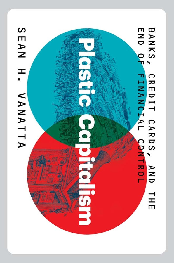 Plastic Capitalism: Banks, Credit Cards, and the End of Financial Control cover