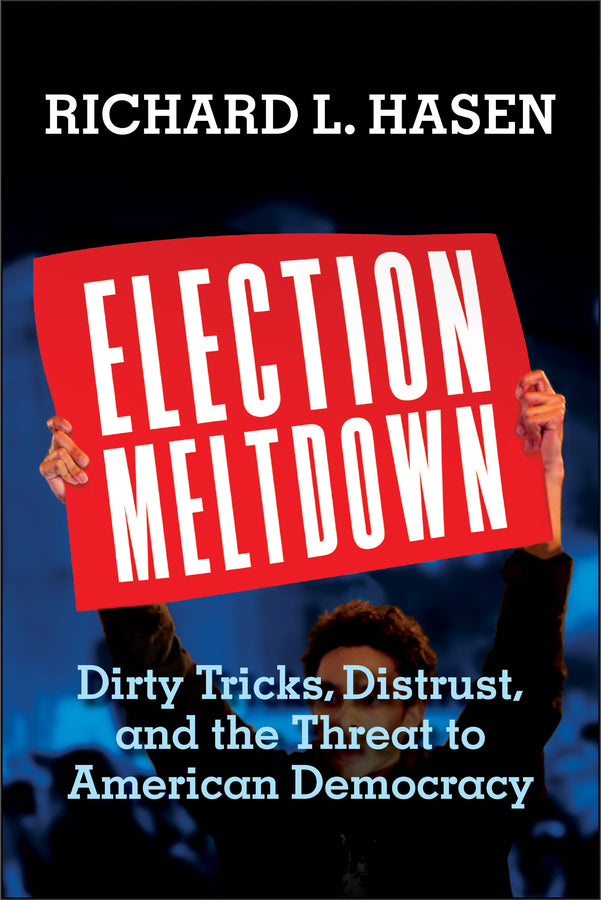 Election Meltdown: Dirty Tricks, Distrust, and the Threat to American Democracy cover