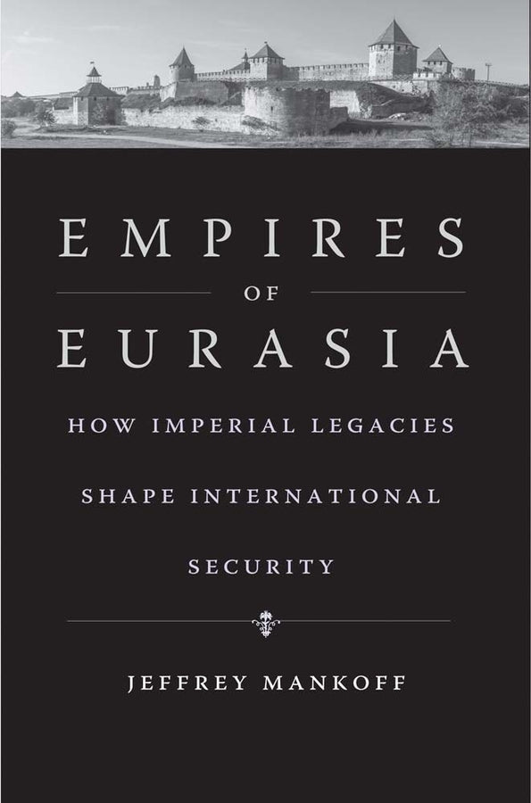 Empires of Eurasia: How Imperial Legacies Shape International Security cover