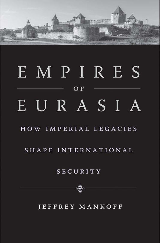 Empires of Eurasia: How Imperial Legacies Shape International Security cover