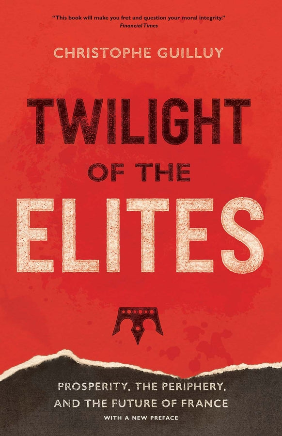 Twilight of the Elites: Prosperity, the Periphery, and the Future of France cover