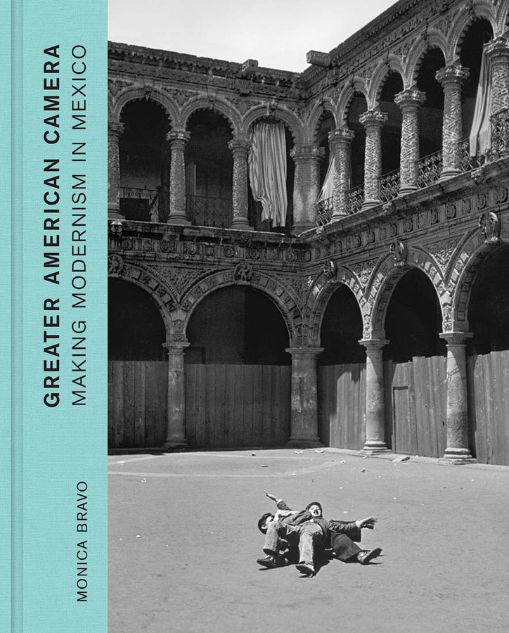 Greater American Camera: Making Modernism in Mexico cover