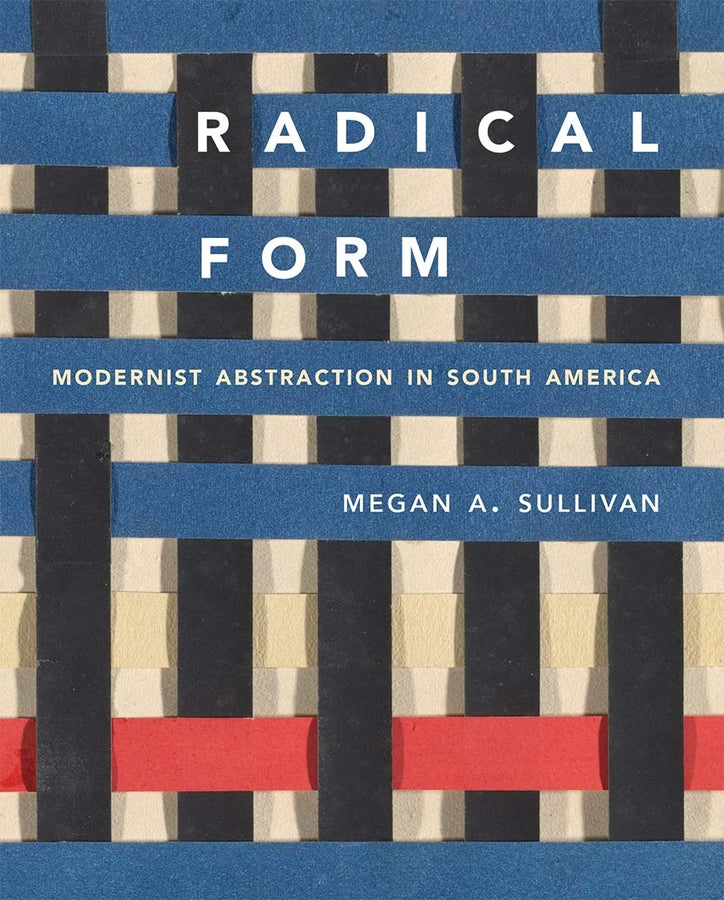 Radical Form: Modernist Abstraction in South America cover