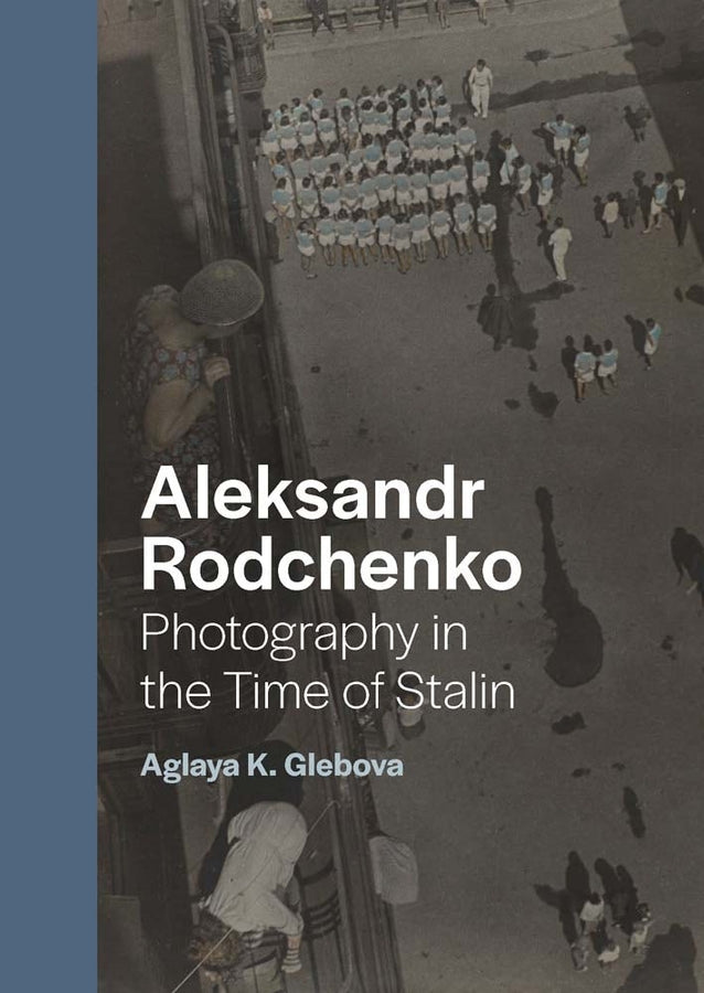 Aleksandr Rodchenko: Photography in the Time of Stalin cover