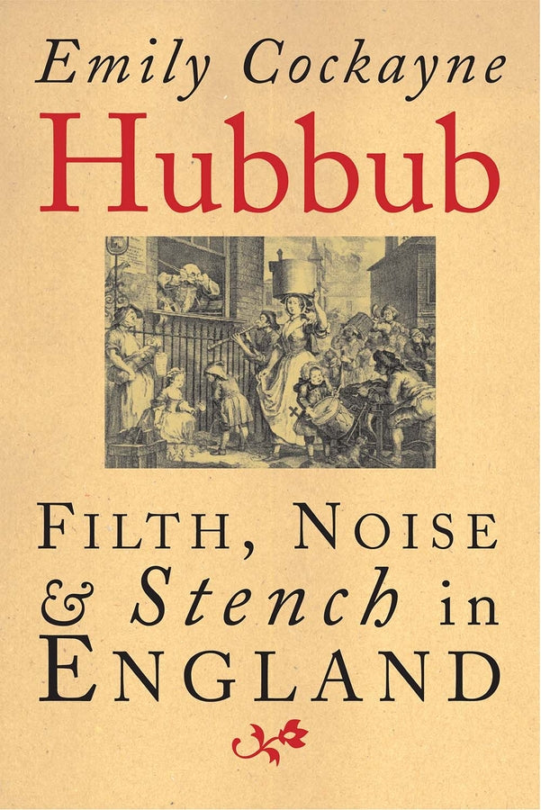 Hubbub: Filth, Noise, and Stench in England, 1600-1770 cover