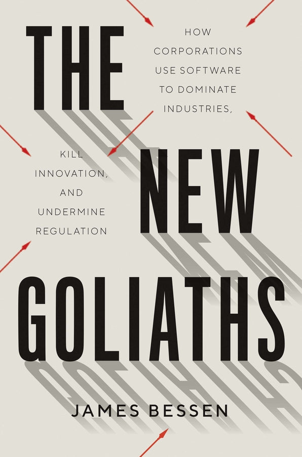 The New Goliaths: How Corporations Use Software to Dominate Industries, Kill Innovation, and Undermine Regulation cover