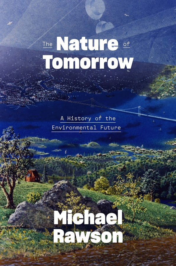 The Nature of Tomorrow: A History of the Environmental Future cover
