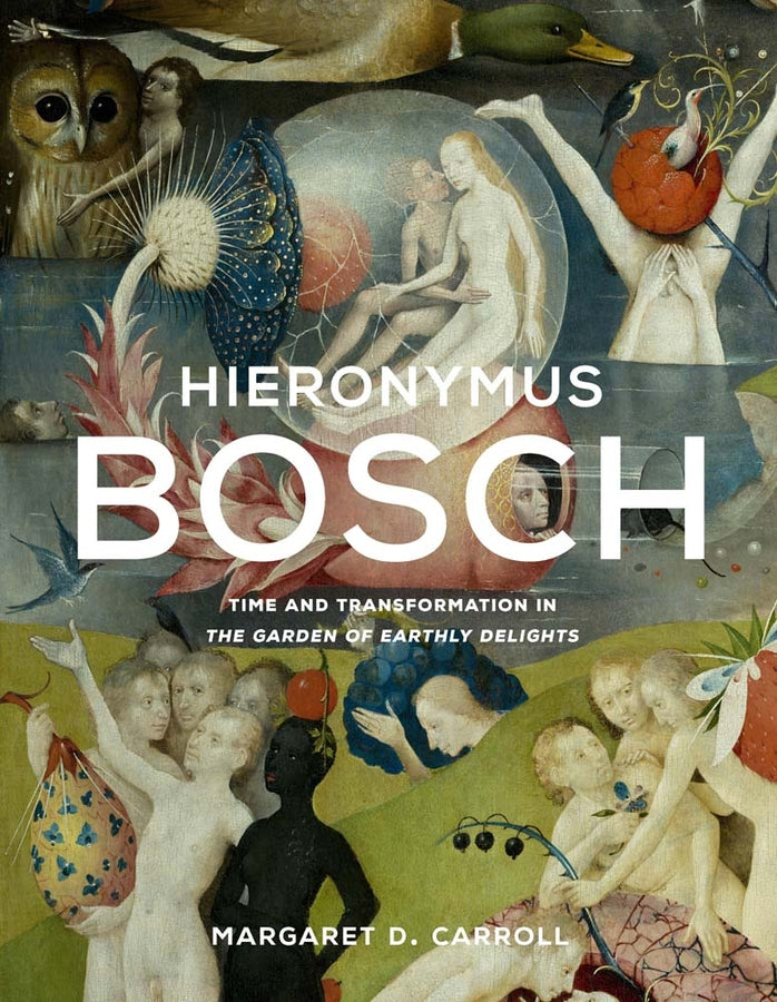Hieronymus Bosch: Time and Transformation in The Garden of Earthly Delights cover