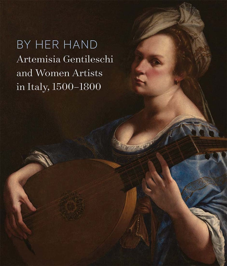 By Her Hand: Artemisia Gentileschi and Women Artists in Italy, 1500-1800 cover