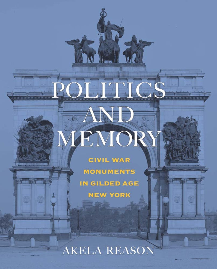 Politics and Memory: Civil War Monuments in Gilded Age New York cover